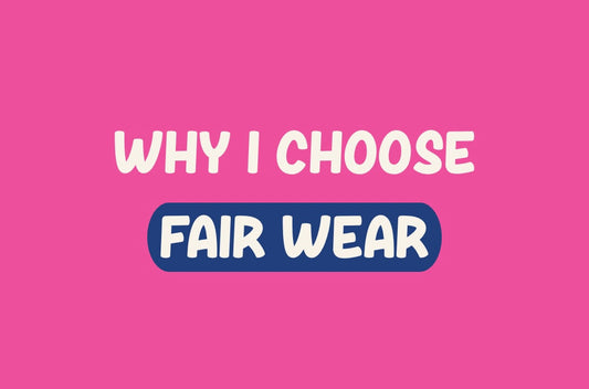 Why I choose Fair Wear