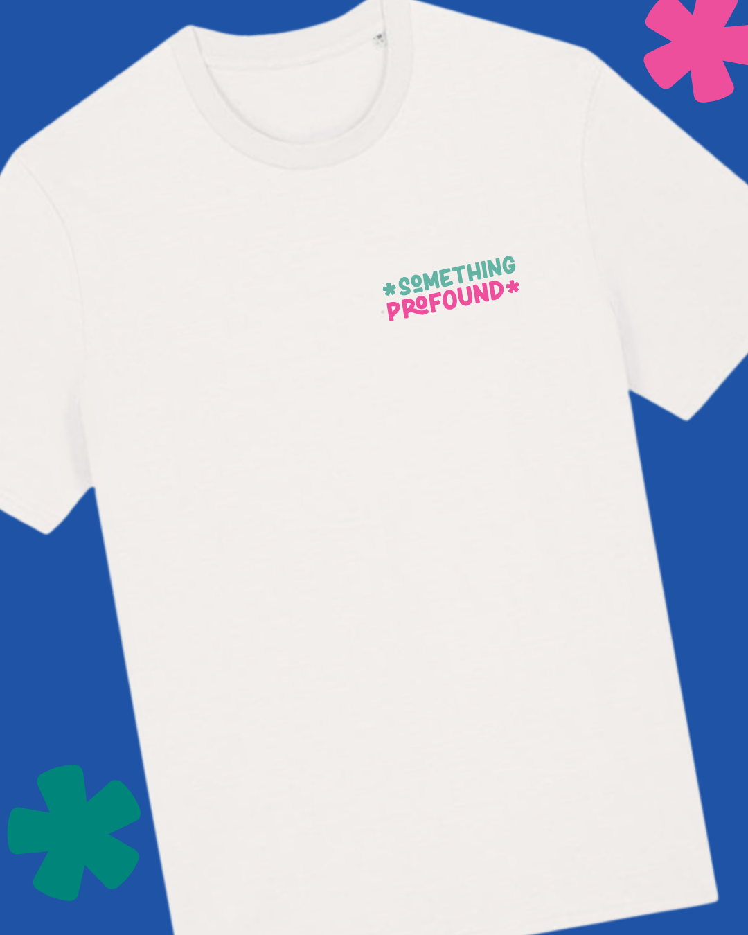 White t-shirt with 'Something Profound' text on a blue and pink background