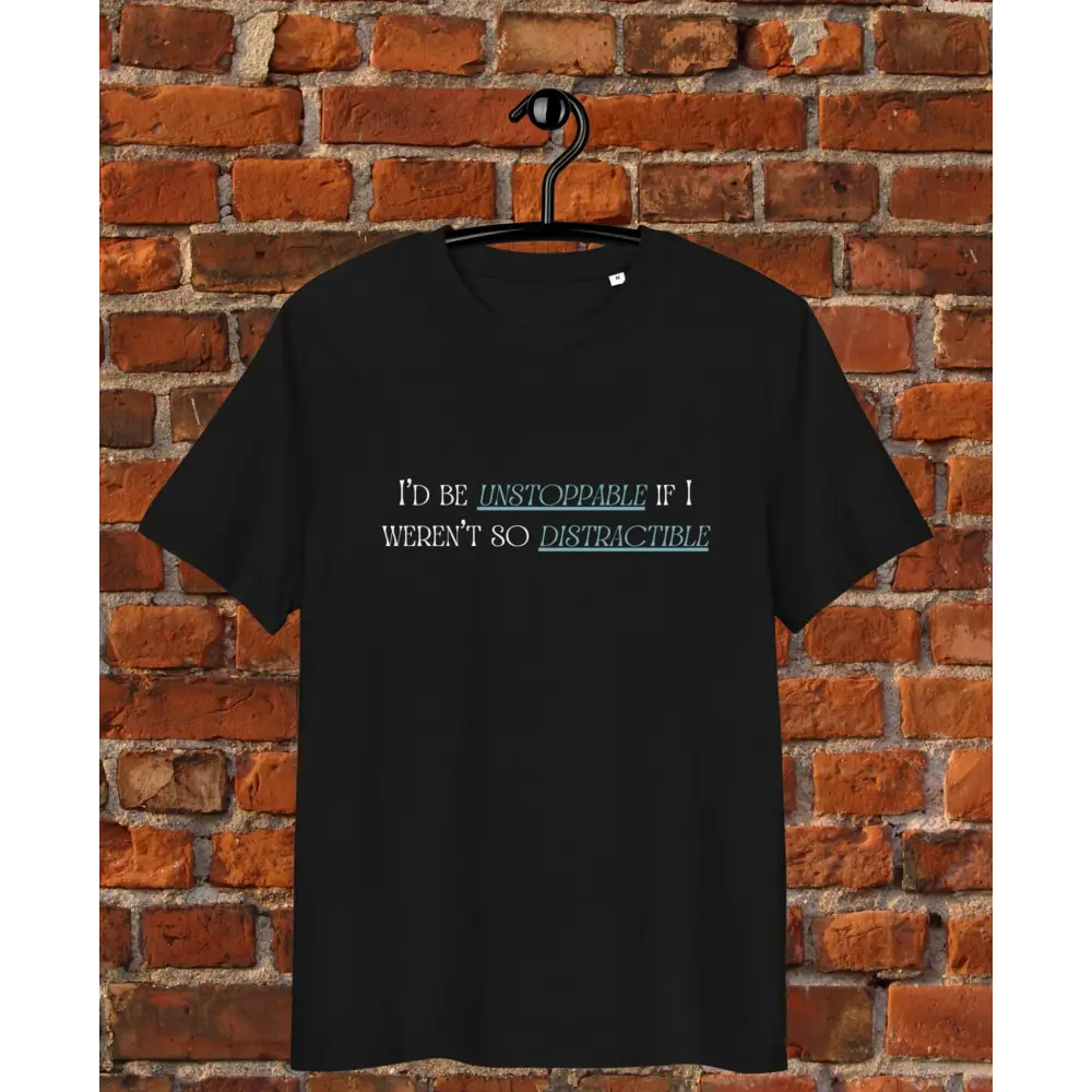 Black t-shirt with humorous text design on a brick wall background I'd be unstoppable if i weren't so distractible pink