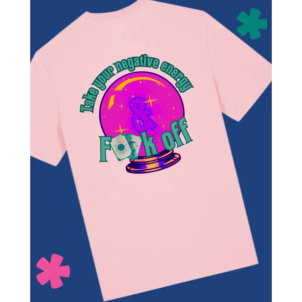 take your negative energy and f**k off crystal ball Pink T-shirt with colorful graphic design on a blue background