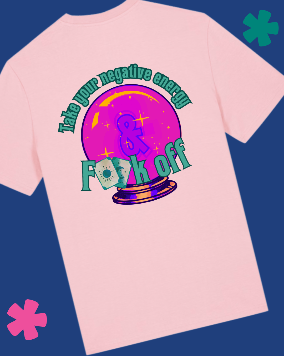 take your negative energy and f**k off crystal ball Pink T-shirt with colorful graphic design on a blue background
