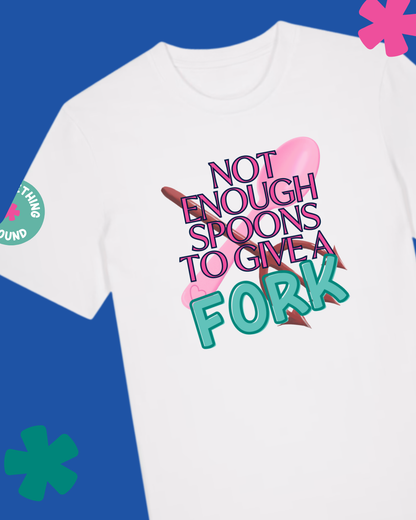 Not enough spoons to give a fork T-shirt