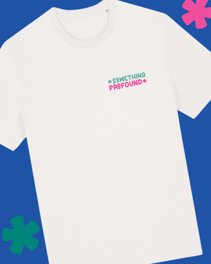 White t-shirt with 'Something Profound' text on a blue and pink background