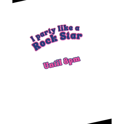 I party like a rock star until 8pm