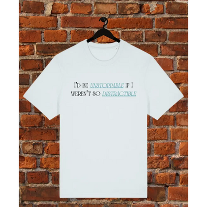 White t-shirt with humorous text design on a hanger against a brick wall background  I'd be unstoppable if i weren't so distractible ice blue