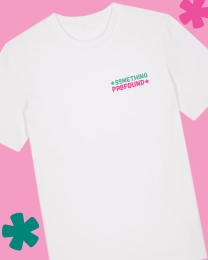 White t-shirt with 'Something Profound' text on a pink background